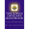 The Lodge Officer's Handbook: For the 21st Century Masonic Officer