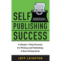 Self Publishing Success: A Simple 7 Step Formula For Writing And Publishing A Bestselling Book