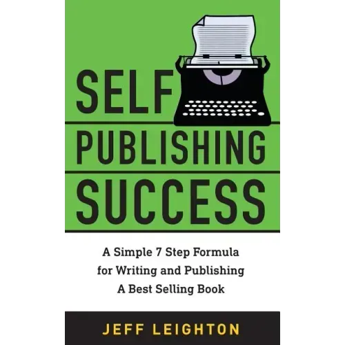 Self Publishing Success: A Simple 7 Step Formula For Writing And Publishing A Bestselling Book