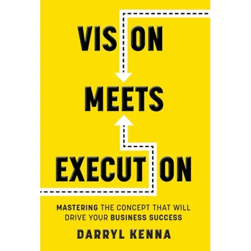 Vision Meets Execution: Mastering the Concept that will Drive your Business Success