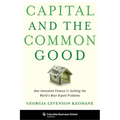 Capital and the Common Good: How Innovative Finance Is Tackling the World's Most Urgent Problems