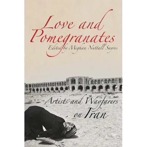 Love and Pomegranates: Artists and Wayfarers on Iran