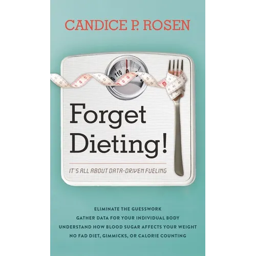 Forget Dieting!: It's All about Data-Driven Fueling