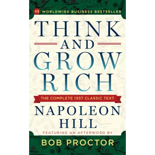Think and Grow Rich: The Complete 1937 Classic Text Featuring an Afterword by Bob Proctor