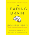The Leading Brain: Neuroscience Hacks to Work Smarter, Better, Happier