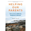 Helping Our Parents: How to be an Effective Healthcare Advocate