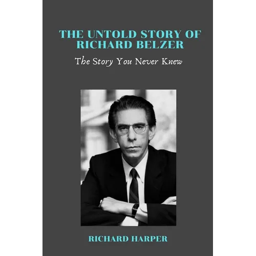 The Untold Story of Richard Belzer: The Story You Never Knew
