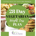 Eating Healthy with Dr. Francis: 28 Day Vegetarian Weight Loss Meal Plan