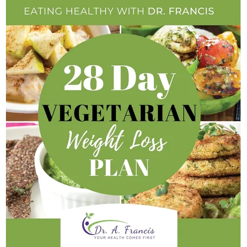 Eating Healthy with Dr. Francis: 28 Day Vegetarian Weight Loss Meal Plan