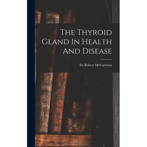 The Thyroid Gland In Health And Disease