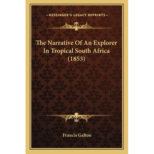 The Narrative Of An Explorer In Tropical South Africa (1853)