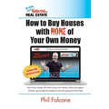 How to Buy Houses with NONE of Your Own Money: Buy houses without banks, get to keep the properties, and even get paid to buy them!: How to Buy Houses