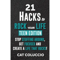 21 HACKS to ROCK YOUR LIFE - Teen Edition: Stop Stuffing Around, Get Focused and Create a Life That Rocks!