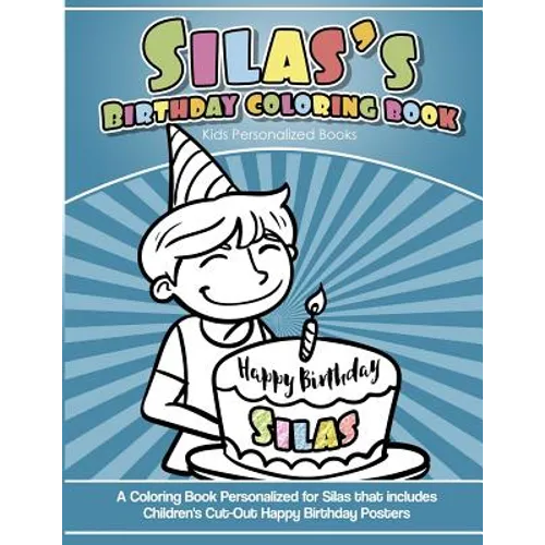 Silas' Birthday Coloring Book Kids Personalized Books: A Coloring Book Personalized for Silas that includes Children's Cut Out Happy Birthday Posters