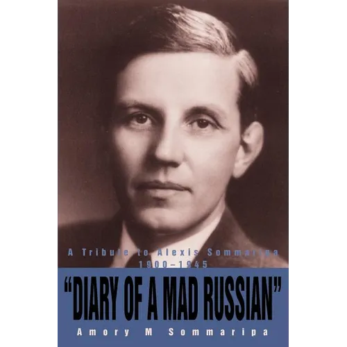 Diary of a Mad Russian: A Tribute to Alexis Sommaripa 1900-1945