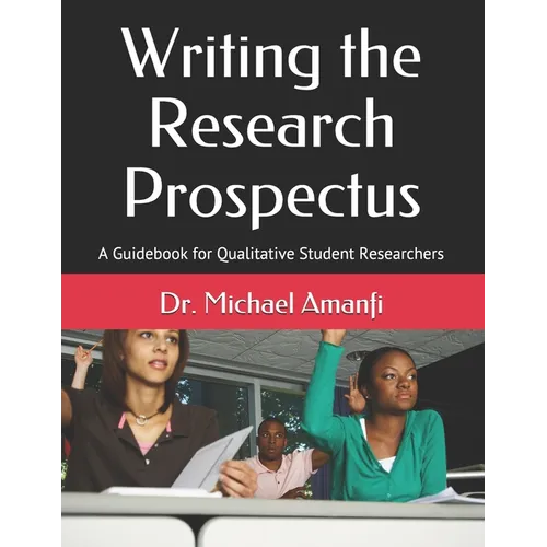 Writing the Research Prospectus: A Guidebook for Qualitative Student Researchers