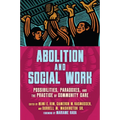 Abolition and Social Work: Possibilities, Paradoxes, and the Practice of Community Care