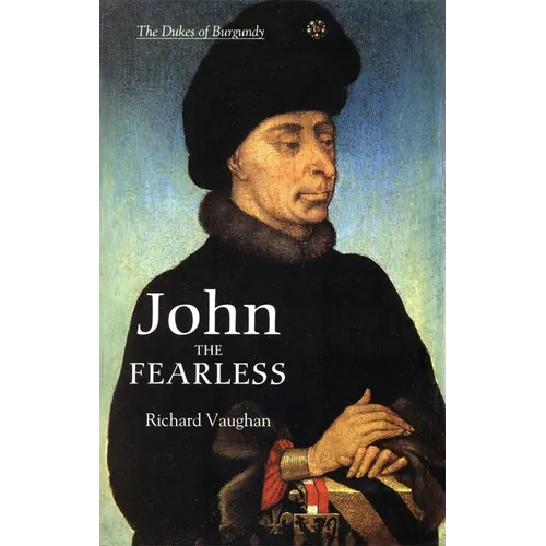 John the Fearless: The Growth of Burgundian Power