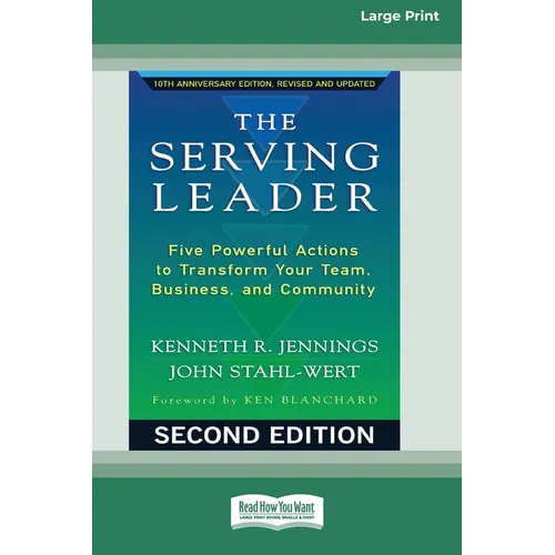 The Serving Leader: Five Powerful Actions to Transform Your Team, Business, and CommunityÂ [Standard Large Print 16 Pt Edition]