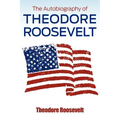 The Autobiography of Theodore Roosevelt