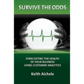 Survive the Odds: Forecasting the Health of Your Business Using Customer Analytics