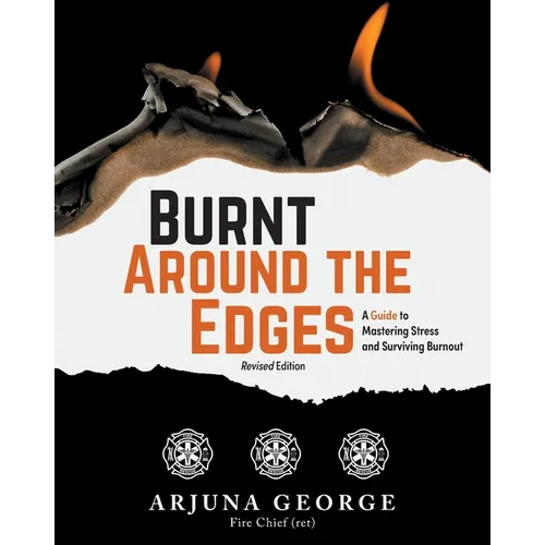 Burnt Around the Edges: A Guide to Mastering Stress and Surviving Burnout