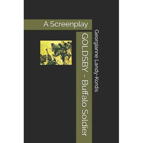 GOLDSBY - Buffalo Soldier: A Screenplay Based on Fred Staff's novel "Sergeant Goldsby and the 10th Cavalry"