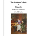 The Gentlemen's Book of Etiquette: The Manual of Politeness