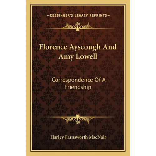 Florence Ayscough And Amy Lowell: Correspondence Of A Friendship