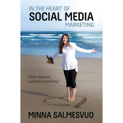 In the Heart of Social Media Marketing: Heart centered, authentic marketing