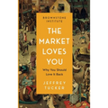 The Market Loves You: Why You Should Love It Back
