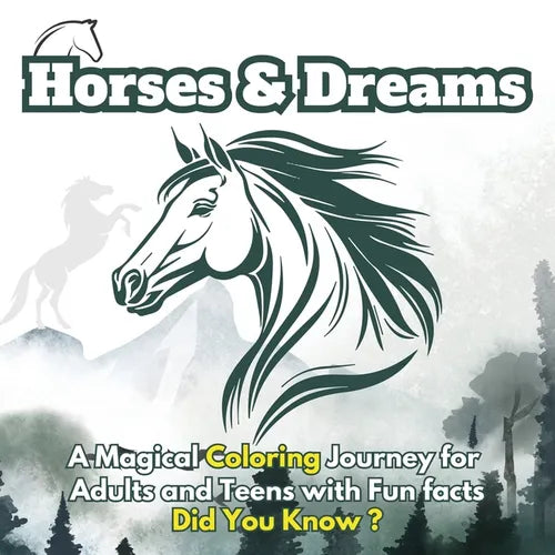 Horses & Dreams: A Magical Coloring Journey for Adults and Teens with Fun facts, Did You Know? Featuring Beautiful Horses, Serene Nature Scenes, and A