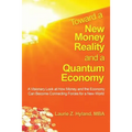 Toward a New Money Reality and a Quantum Economy: A Visionary Look at How Money and the Economy Can Be Connecting Forces for a New World