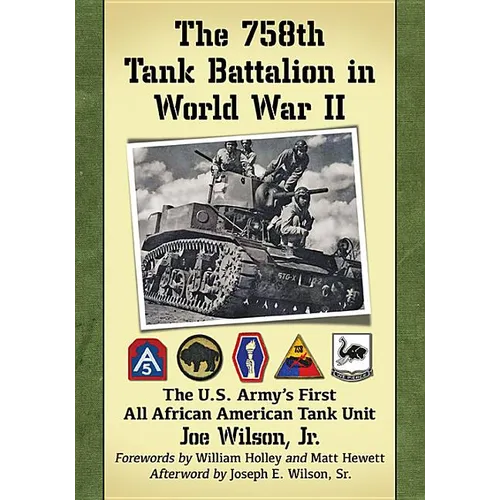 The 758th Tank Battalion in World War II: The U.S. Army's First All African American Tank Unit