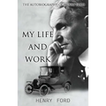 MY Life And Work: The Autobiography Of Henry Ford
