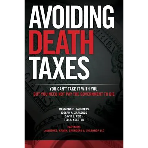 Avoiding Death Taxes: You Can't Take It With You, But You Need Not Pay the Government To Die