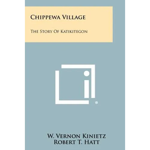 Chippewa Village: The Story Of Katikitegon