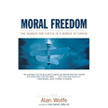 Moral Freedom: The Search for Virtue in a World of Choice