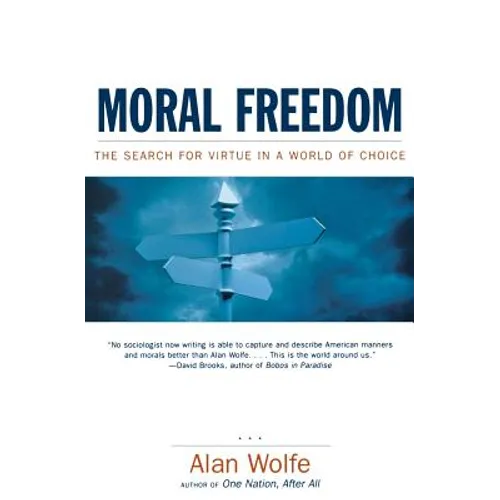 Moral Freedom: The Search for Virtue in a World of Choice