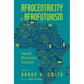 Afrocentricity in Afrofuturism: Toward Afrocentric Futurism (Hardback)