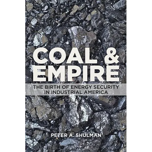 Coal and Empire: The Birth of Energy Security in Industrial America