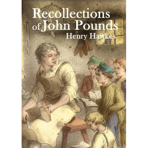 Recollections of John Pounds: With additional contemporary newspaper extracts