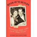 River of No Return: Tennessee Ernie Ford and the Woman He Loved