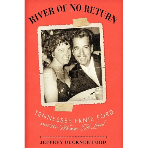 River of No Return: Tennessee Ernie Ford and the Woman He Loved