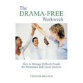 The Drama-Free Workweek: How to Manage Difficult People for Workplace and Career Success