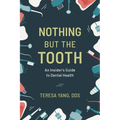 Nothing But the Tooth: An Insider's Guide to Dental Health