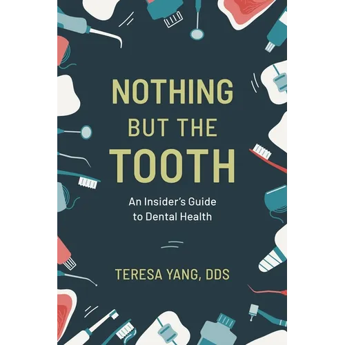 Nothing But the Tooth: An Insider's Guide to Dental Health