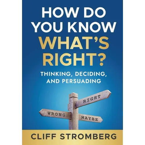 How Do You Know What's Right?: Thinking, Deciding, and Persuading