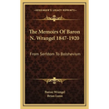 The Memoirs Of Baron N. Wrangel 1847-1920: From Serfdom To Bolshevism