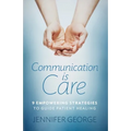 Communication is Care: 9 Empowering Strategies to Guide Patient Healing